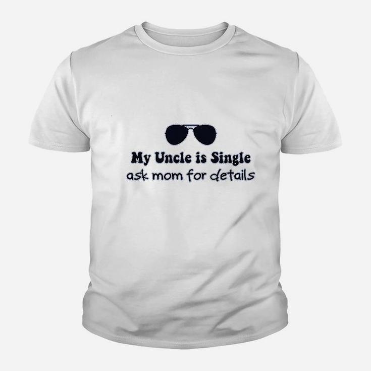 My Uncle Is Single Ask Mom For Details Youth T-shirt