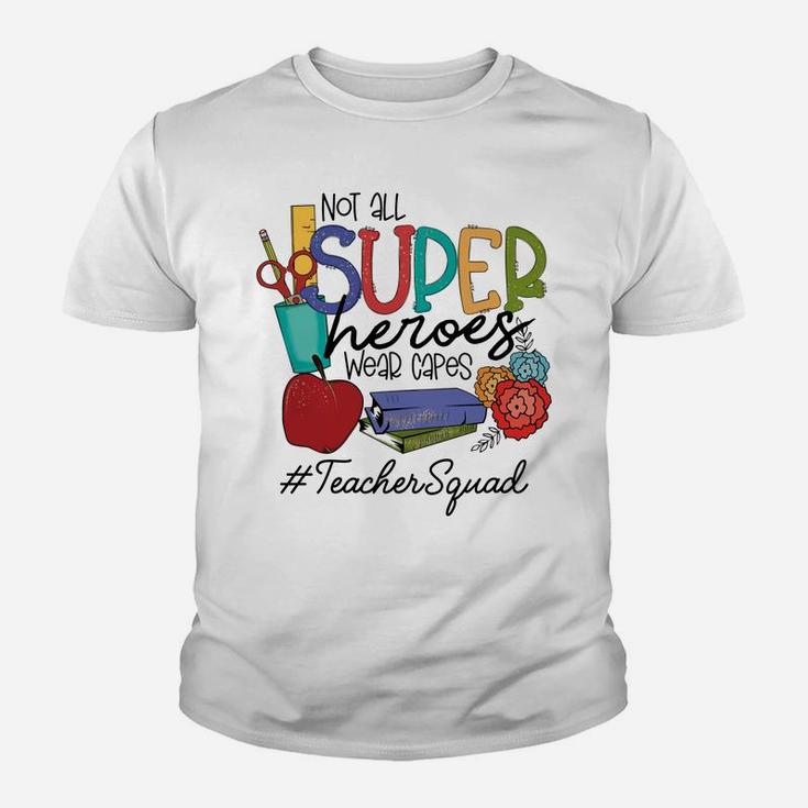 Not All Super Heroes Wear Capes Teacher Squad 95 Teacher Day Sweatshirt Youth T-shirt
