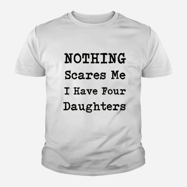 Nothing Scares Me I Have Four Daughters Youth T-shirt