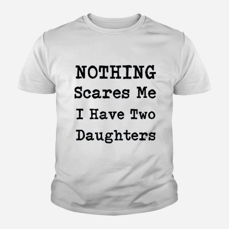 Nothing Scares Me I Have Two Daughters Youth T-shirt