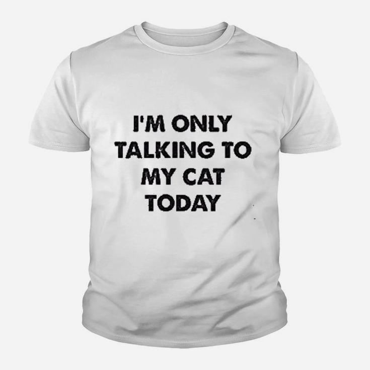 Only Talking To My Cat Today Youth T-shirt
