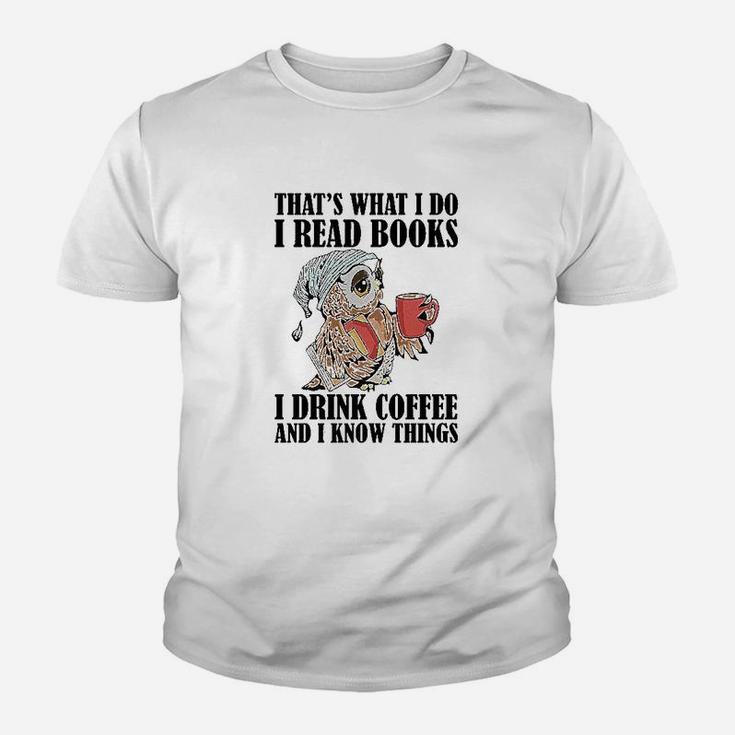 Owl Thats What I Do I Read Books I Drink Coffee And I Know Things Youth T-shirt