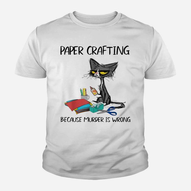 Paper Crafting Because Murder Is Wrong-Gift Ideas Cat Lovers Youth T-shirt