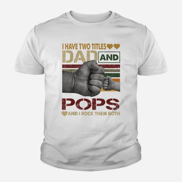 Pops Shirts For Men I Have Two Titles Dad And Pops Youth T-shirt