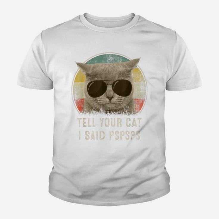 Retro 80S 90S Cat Shirt Funny Tell Your Cat I Said Pspsps Youth T-shirt