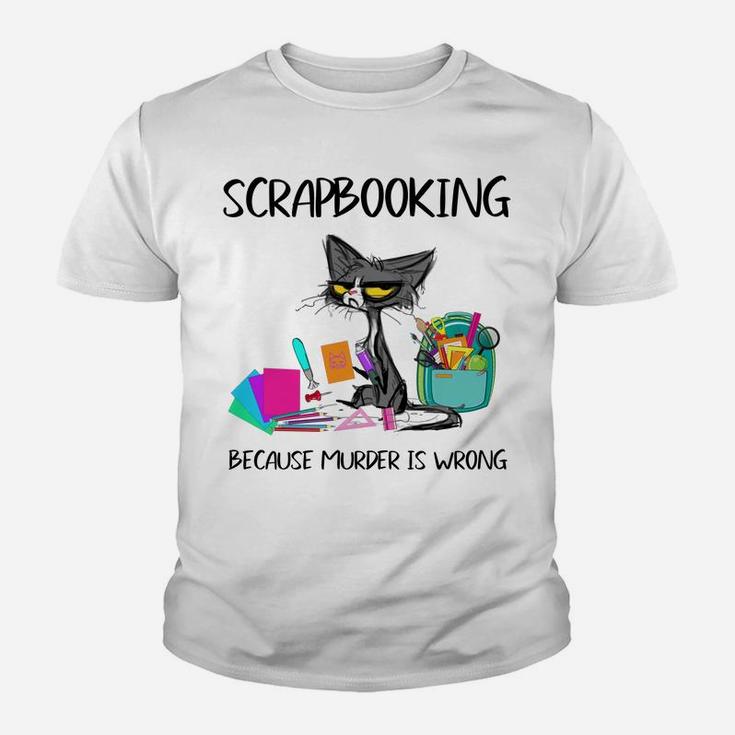 Scrapbooking Because Murder Is Wrong- Gift Ideas Cat Lovers Youth T-shirt