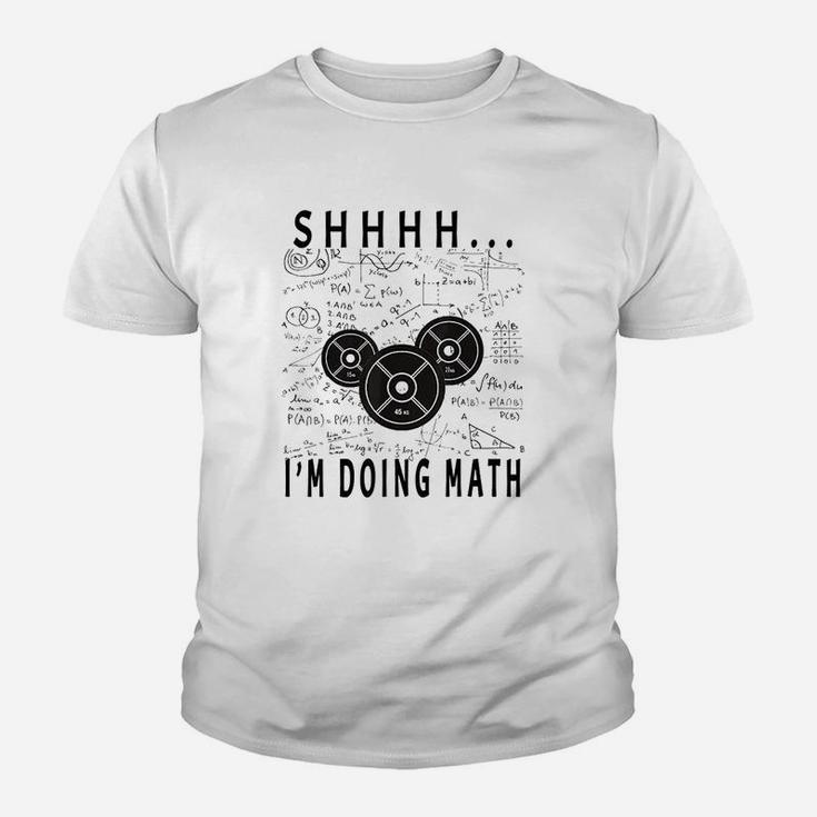Shhh I Am Doing Math  Weight Lifting For Gym Workout Fitness Youth T-shirt