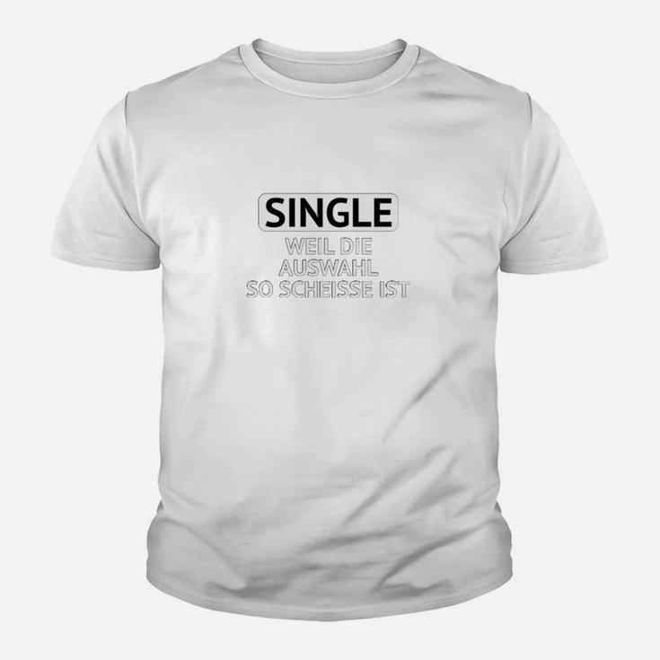 Single Weil Auswahl Schlecht, Lustiges Spruch Kinder Tshirt in Weiß