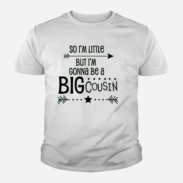 So I Am Little But I Am Gonna Be A Big Cousin Youth T-shirt
