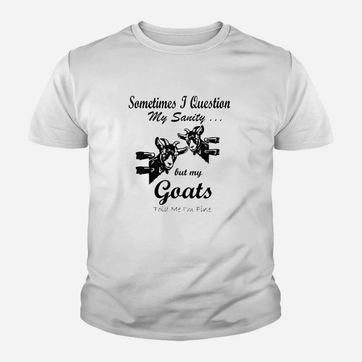 Sometimes I Question My Sanity But My Goats Told Me Im Fine Youth T-shirt