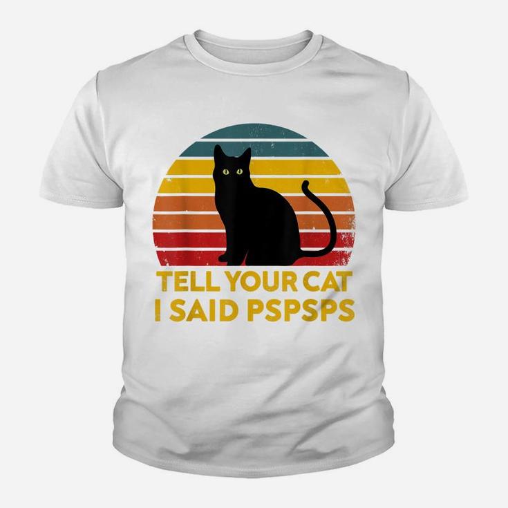 Tell Your Cat I Said Pspsps Funny Saying Cat Lovers Youth T-shirt