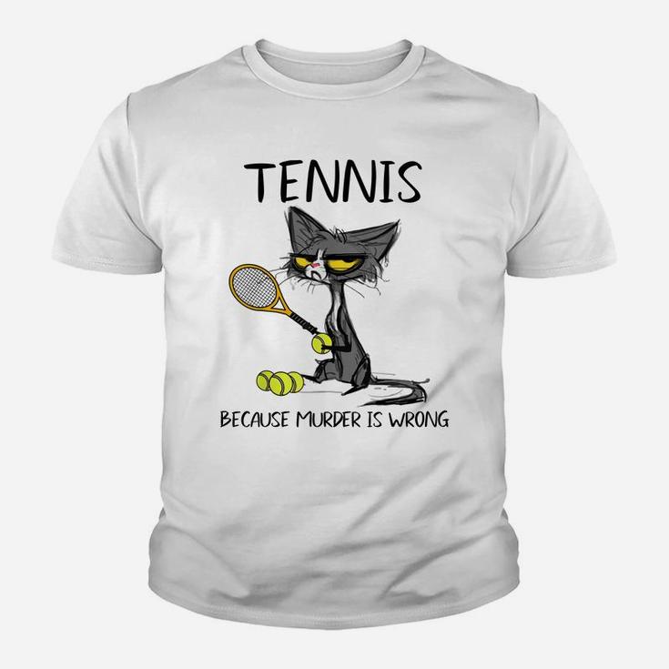 Tennis Because Murder Is Wrong-Best Gift Ideas Cat Lovers Youth T-shirt