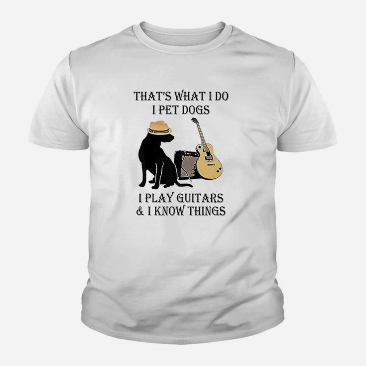 That's What I Do I Pet Dogs I Play Guitars And I Know Things Youth T-shirt