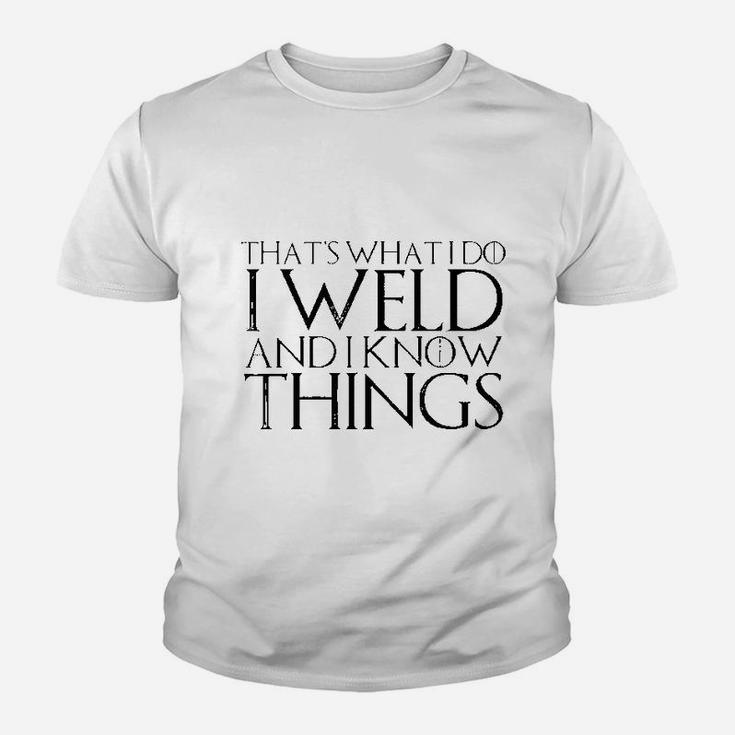 That's What I Do I Weld And I Know Things Youth T-shirt
