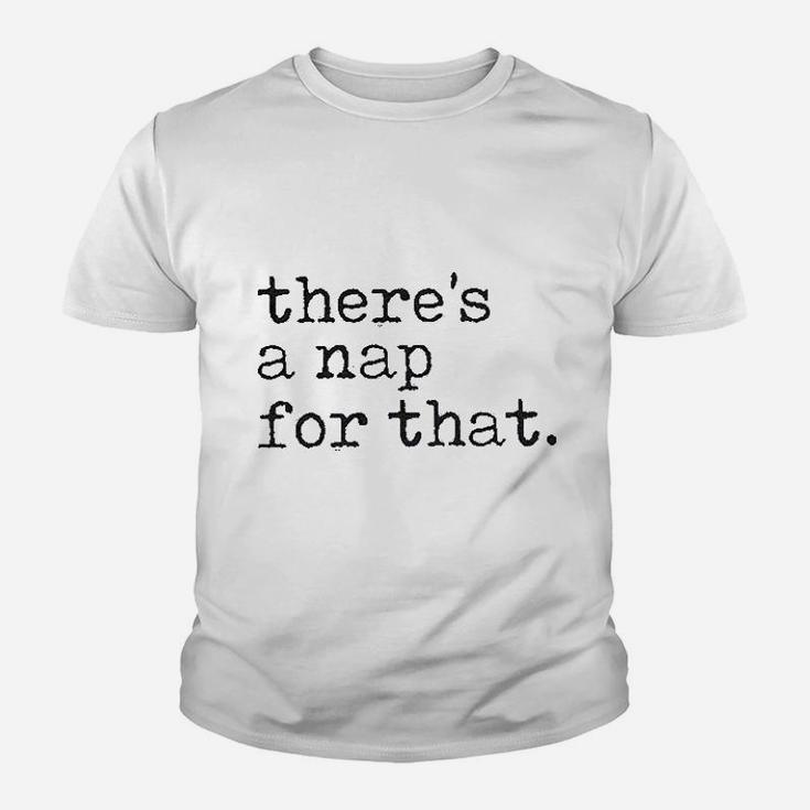 There Is A Nap For That Funny Sleep Lazy Youth T-shirt