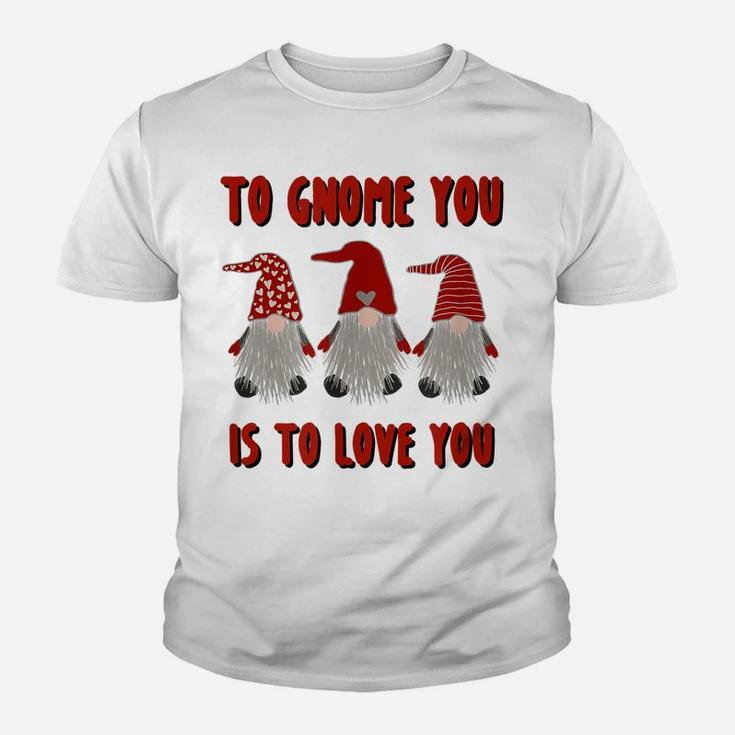 To Gnome You Is To Love You Gnome Valentine's Day Shirt Youth T-shirt