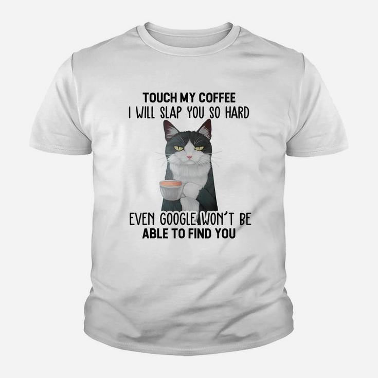 Touch My Coffee I Will Slap You So Hard Cat Coffee Lovers Youth T-shirt