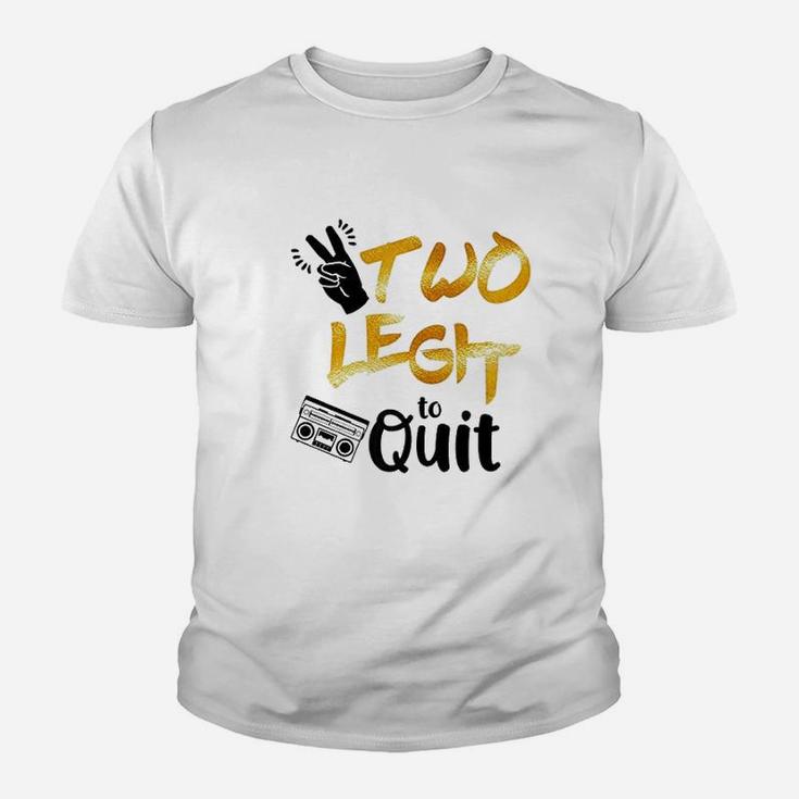 Two Legit To Quit Youth T-shirt
