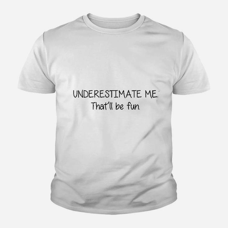 Underestimate Me That Will Be Fun Youth T-shirt
