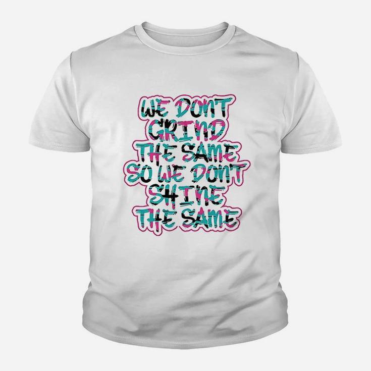 We Dont Grind The Same So We Dont Shine The Same Youth T-shirt