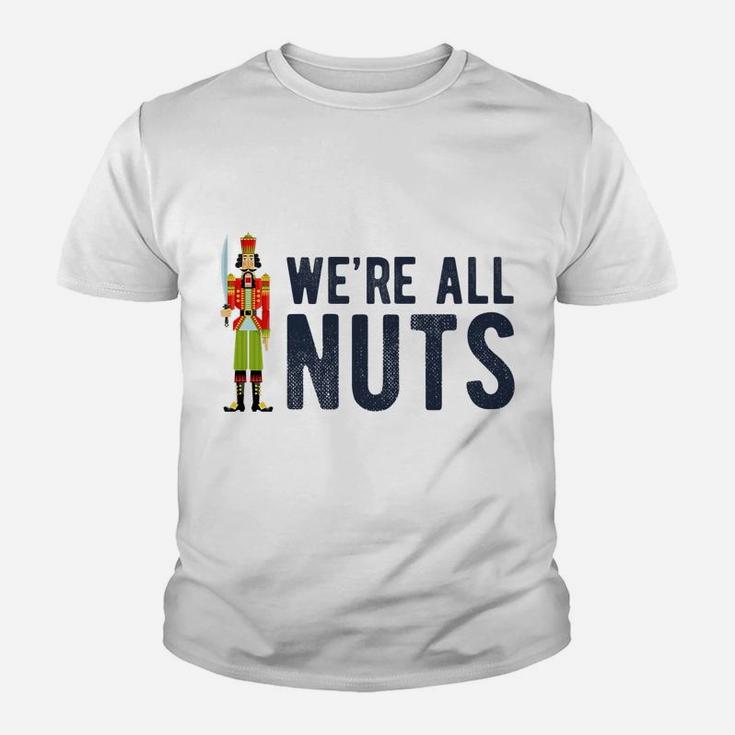 We're All Nuts Funny Nutcracker Christmas Ballet Family Gift Youth T-shirt