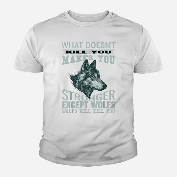 What Doesn't Kill You Makes You Stronger Except Wolfs Youth T-shirt