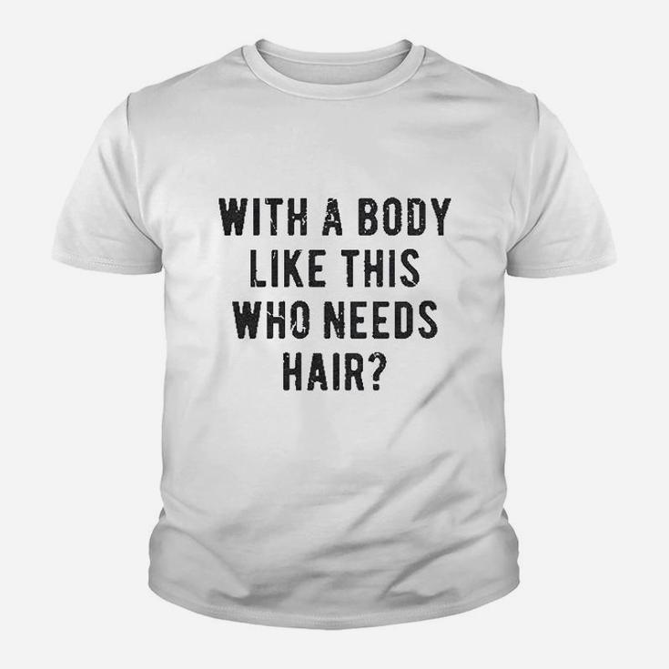 With A Body Like This Who Needs Hair Funny Balding Dad Bod Youth T-shirt