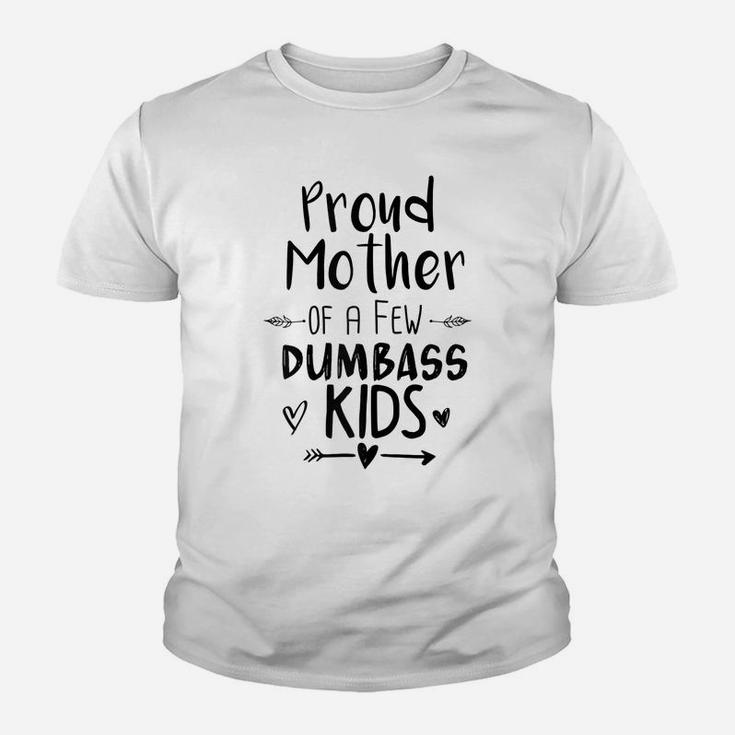 Womens Proud Mother Of A Few Dumbass Kids Funny Mom Youth T-shirt