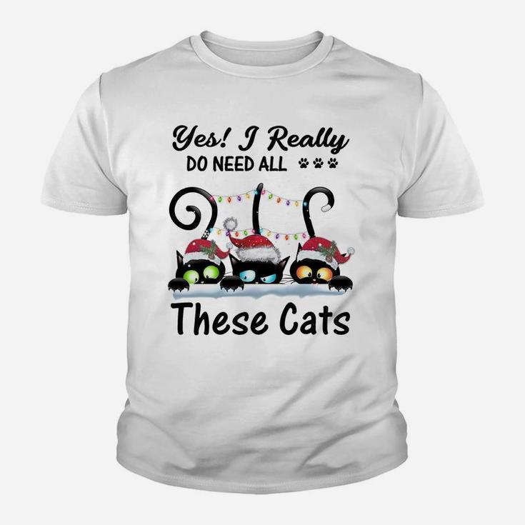Yes I Really Do Need All These Cats Funny Cat Lover Gifts Sweatshirt Youth T-shirt