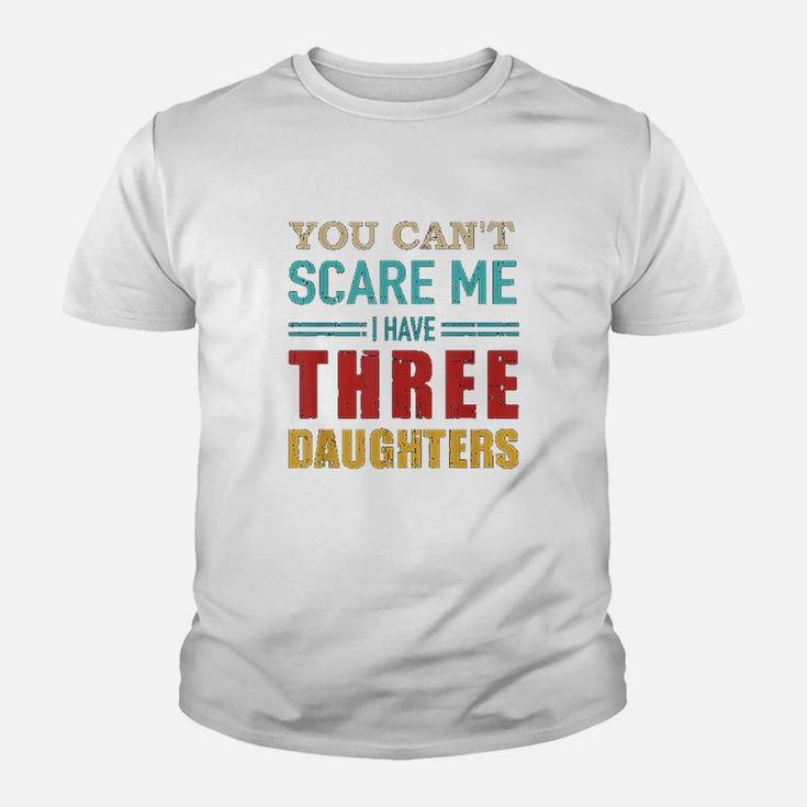 You Cant Scare Me I Have Three 3 Daughters Youth T-shirt