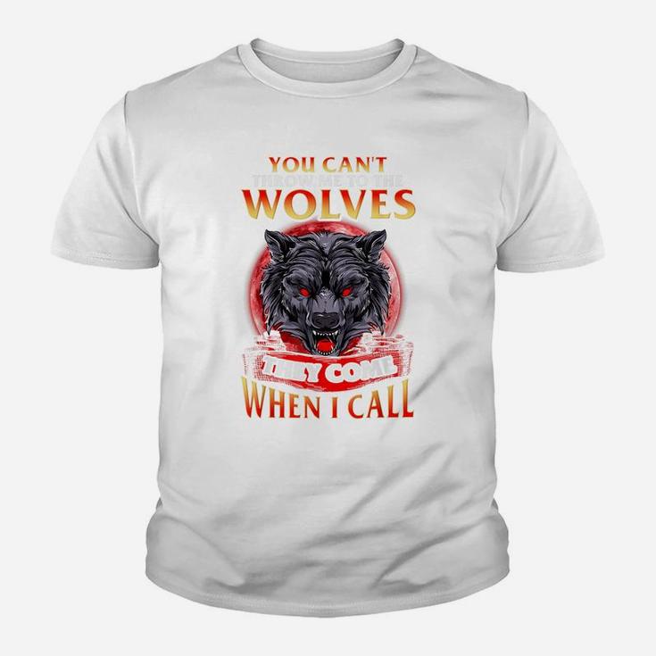 You Can't Throw Me To The Wolves They Come When I Call Youth T-shirt