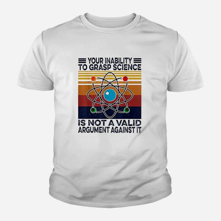 Your Inability To Grasp Science Is Not A Valid Argument Youth T-shirt