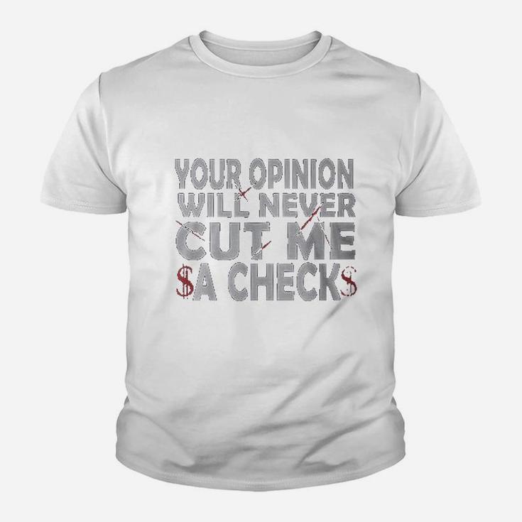 Your Opinion Will Never Cut Me A Check Youth T-shirt