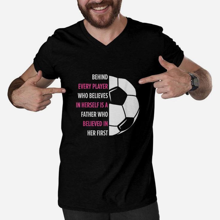 Behind Every Player Is A Father Soccer Gift Dad Soccer Men V-Neck Tshirt