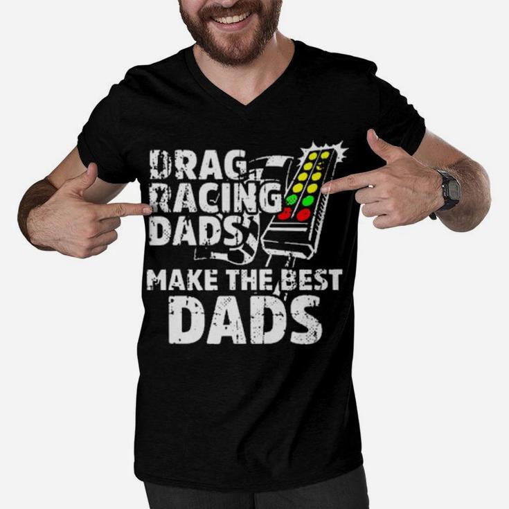 Drag Racing Dad Make The Best Dads Men V-Neck Tshirt