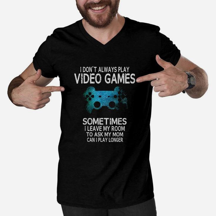Funny Gamer Gift I Dont Always Play Video Games Men V-Neck Tshirt