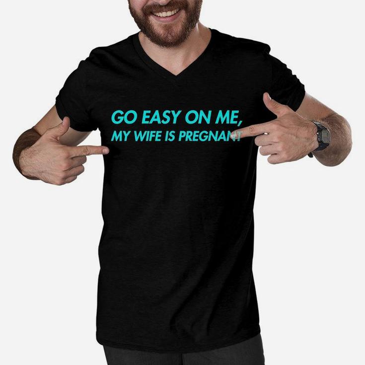 Go Easy On Me My Wife Is New Dad To Come Be Nice Men V-Neck Tshirt