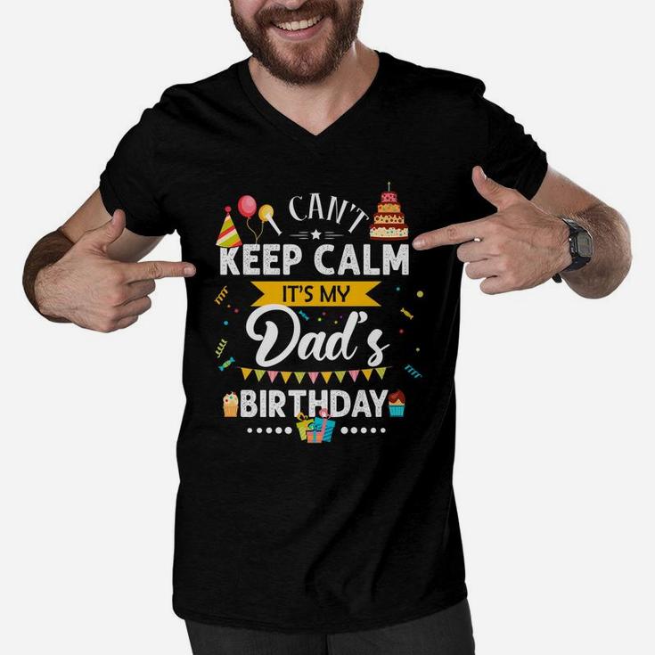 I Can't Keep Calm It's My Dad's Birthday Family Gift Men V-Neck Tshirt