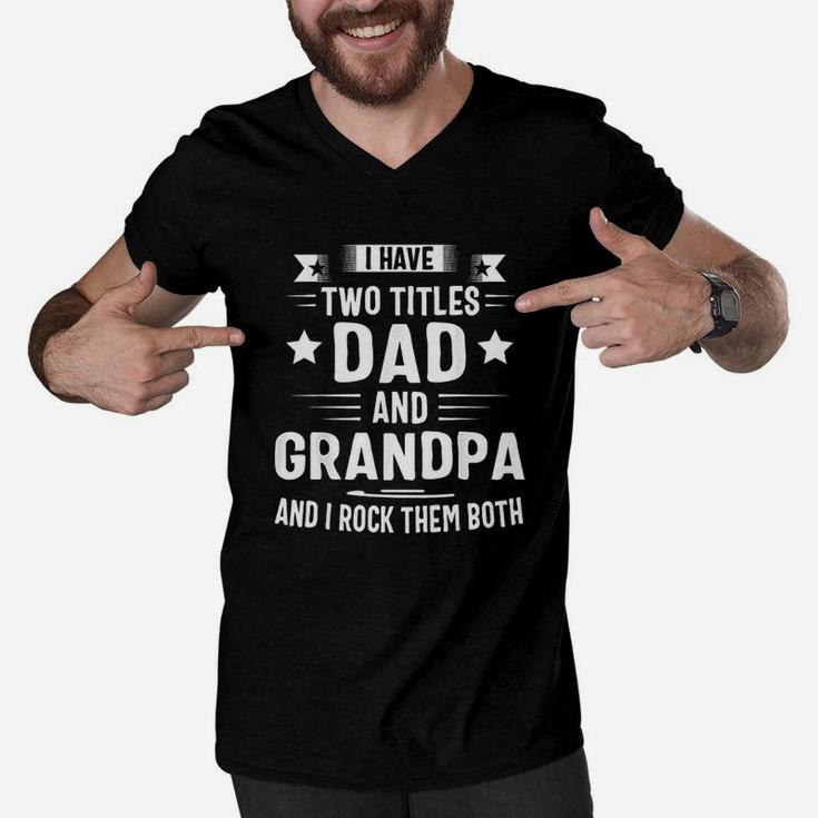 I Have Two Titles Dad And Grandpa And I Rock Them Both Men V-Neck Tshirt