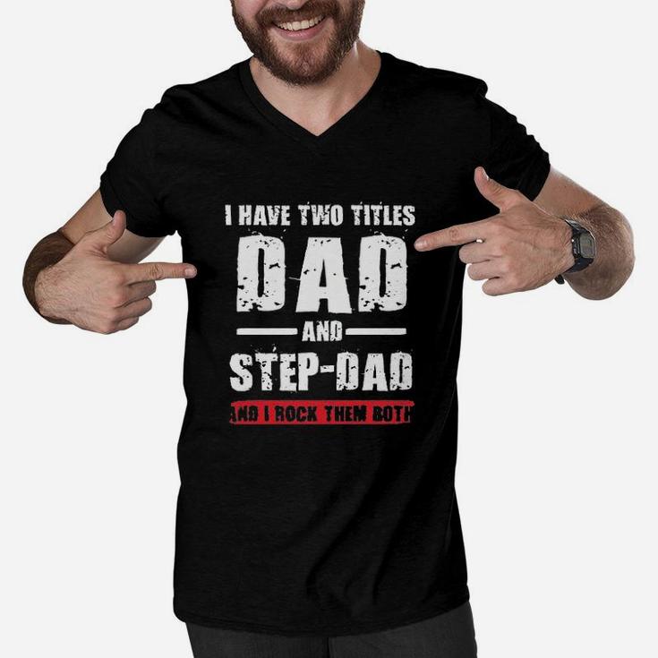 I Have Two Titles Dad And Step Dad I Rock Them Both Funny Men V-Neck Tshirt