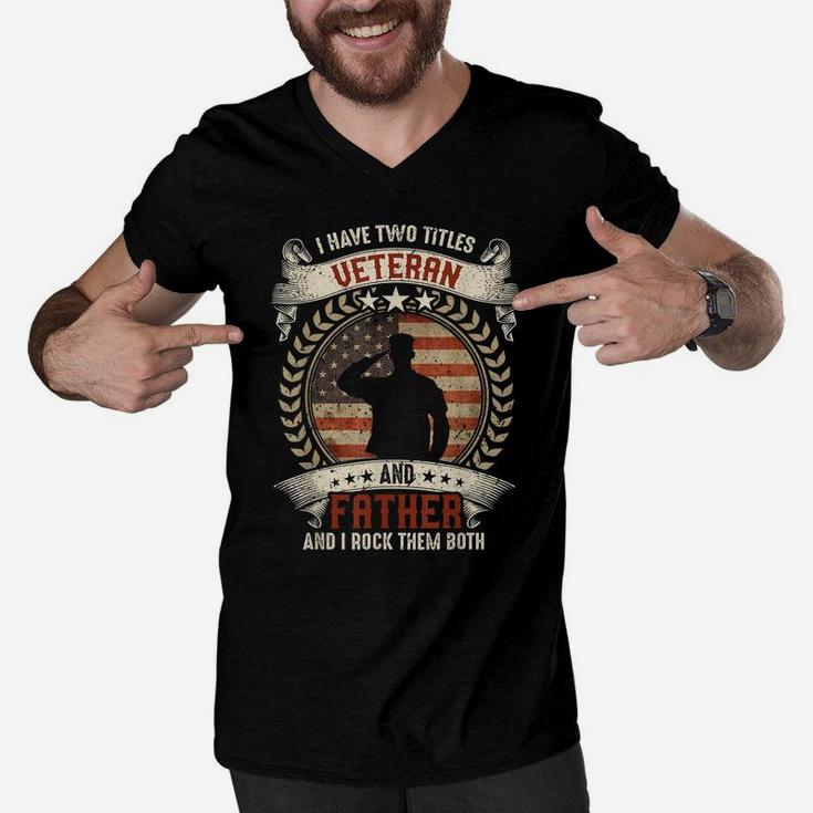 I Have Two Titles Veteran And Father T Shirt Veterans Day Men V-Neck Tshirt