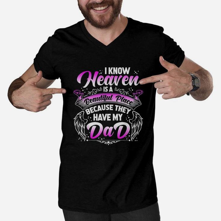 I Know Heaven Is A Beautiful Place Because They Have My Dad Men V-Neck Tshirt