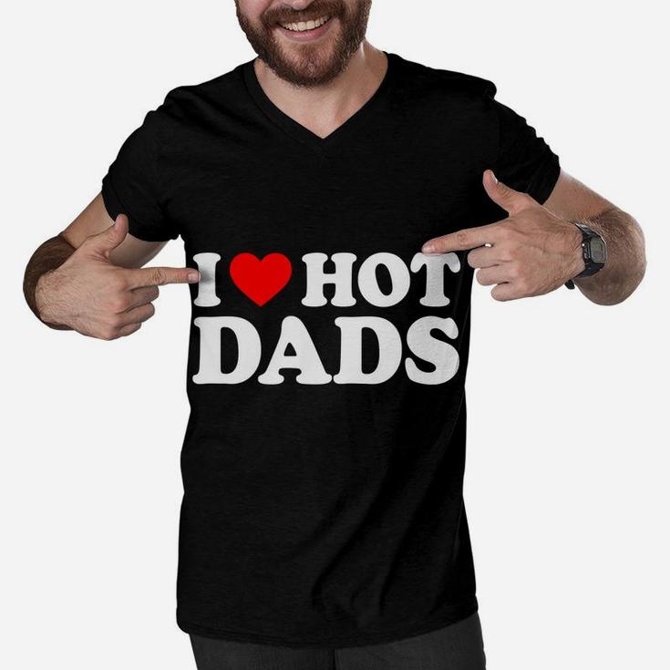 I Love Hot Dads I Heart Hot Dads Love Hot Dads Men V-Neck Tshirt