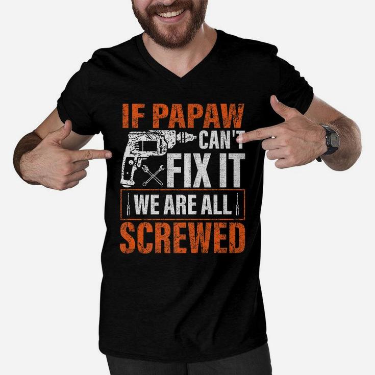 If Papaw Cant Fix It Were All Screwed Father's Day Gifts Men V-Neck Tshirt