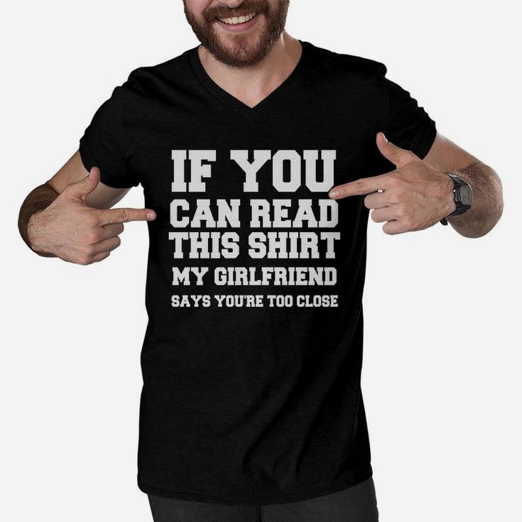 If You Can Read This Shirt My Girlfiend Says You Are Too Close Valentine Gift Happy Valentines Day Men V-Neck Tshirt
