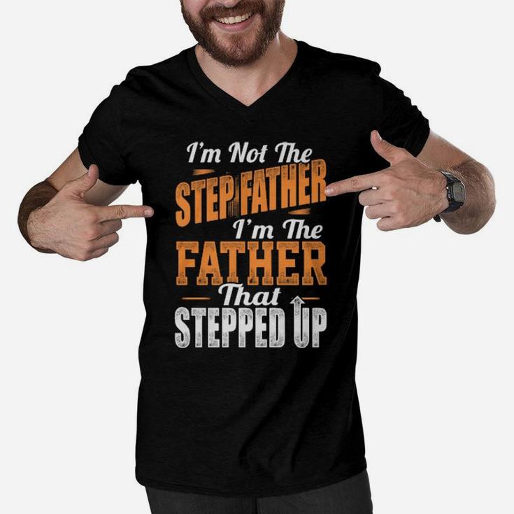 I'm Not The Stepfather I'm The Father That Stepped Up Men V-Neck Tshirt