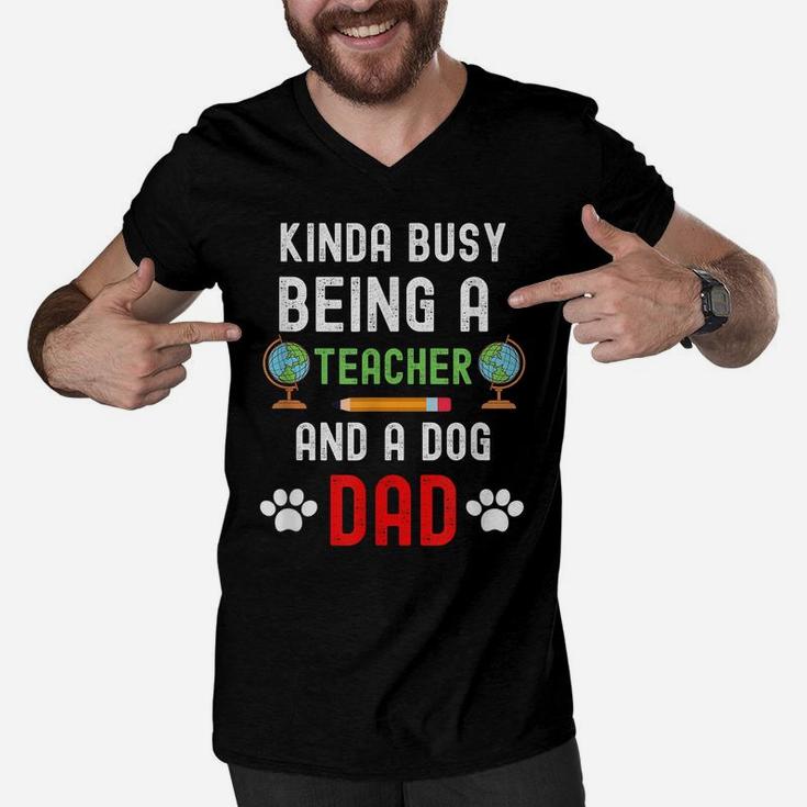 Kinda Of Busy Being A Teacher And A Dog Dad - Dog Lover Men V-Neck Tshirt