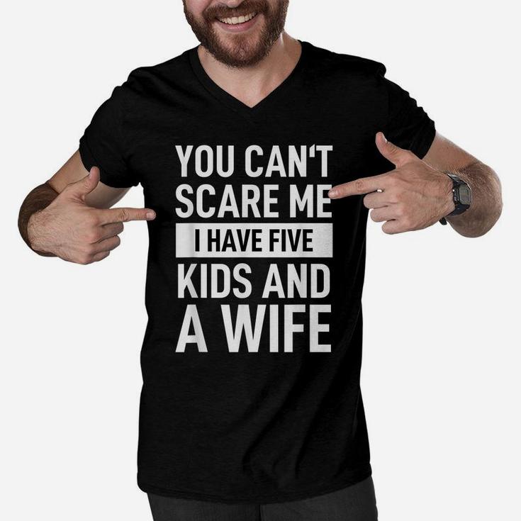 Mens Father Dad Day You Cant Scare Me I Have Five Kids And A Wife Men V-Neck Tshirt