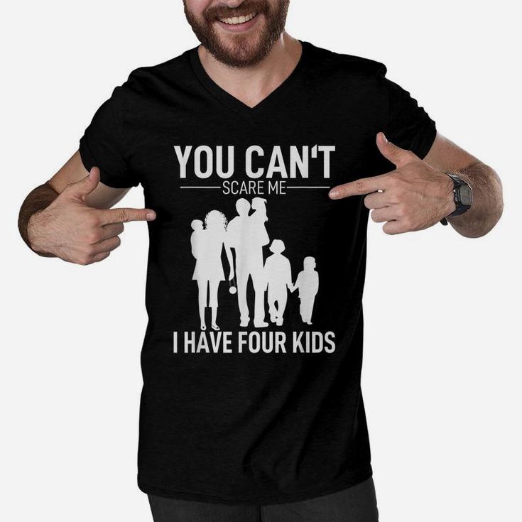 Mens Father Day Shirt Fun Joke You Can´T Scare Me I Have 4 Kids Men V-Neck Tshirt
