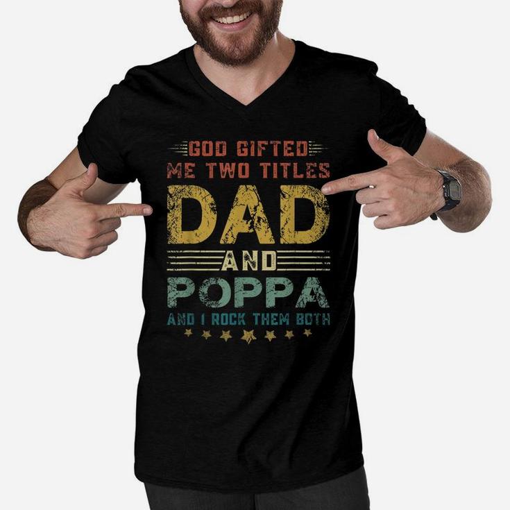 Mens God Gifted Me Two Titles Dad And Poppa Fun Fathers Day Men V-Neck Tshirt